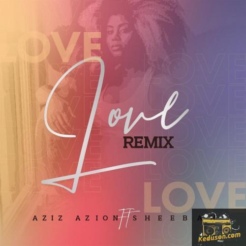 Aziz Azion - Love Remix (feat. Sheebah)