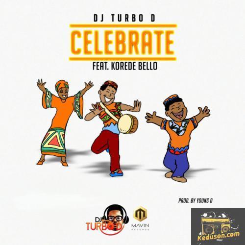 DJ Turbo D - Celebrate (feat. Korede Bello)