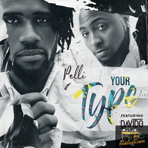 Pelli - Your Type (feat. Davido)