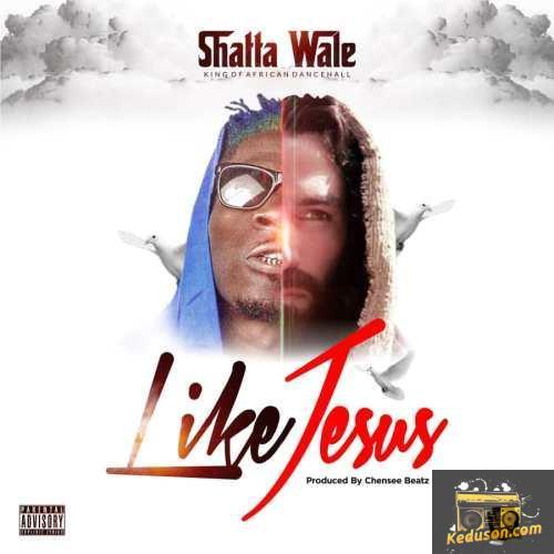 Shatta Wale - Like Jesus
