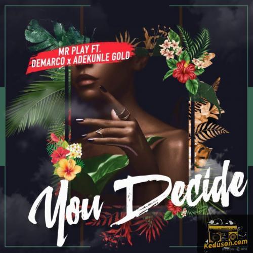 Mr Play - You Decide (feat. Demarco, Adekunle Gold)
