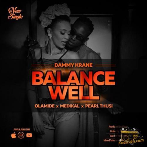 Dammy Krane - Balance Well (feat. Olamide, Pearl Thusi, Medikal)