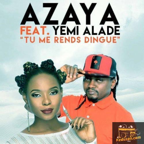 Azaya - Tu Me Rends Dingue (Feat. Yemi Alade)