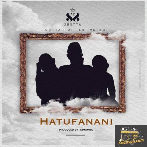Shetta - Hatufanani (feat. Jux, Mr Blue)