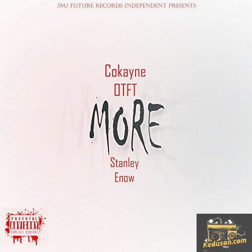Cokayne OTFT - More (feat. Stanley Enow)