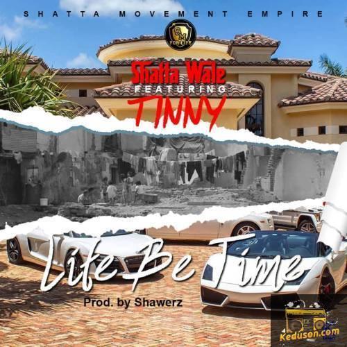 Shatta Wale - Life Be Time (feat. Tinny)
