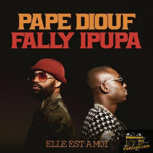 Pape Diouf - Elle Est A Moi (feat. Fally Ipupa)