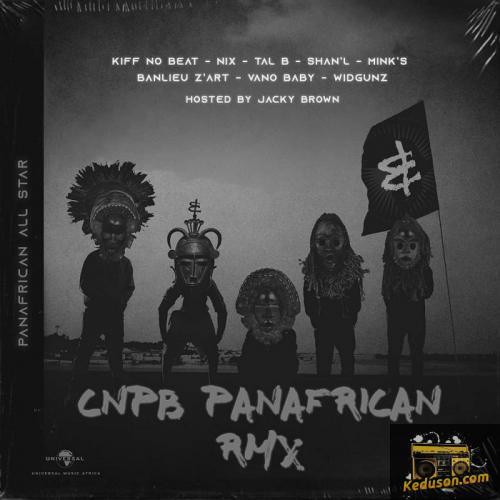 Kiff No Beat - CNPB (Panafrican RMX) [feat. Nix, Tal B, Shan'L, Mink's, Banlieuz'Art, Vano Baby, Widgunz]