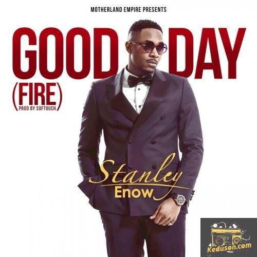 Stanley Enow - Good Day (Fire)