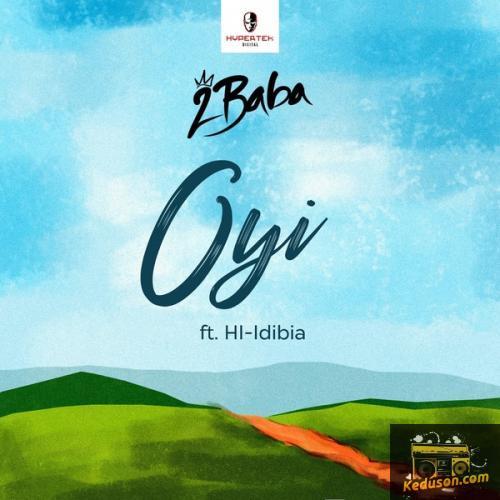 2Baba - Oyi (feat. HI Idibia)