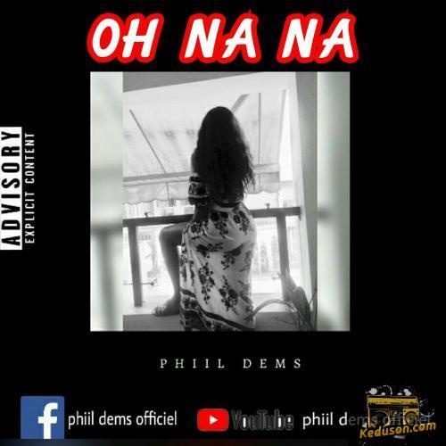 Phiil Dems - Oh Na Na