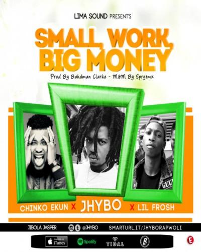 Jhybo - Small Work, Big Money (feat. Chinko Ekun x Lil Frosh)