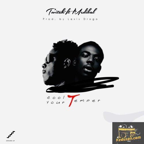 Twitch - Cool Your Temper (feat. Medikal)