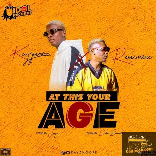 Kayzmoore - At This Your Age (feat. Reminisce)