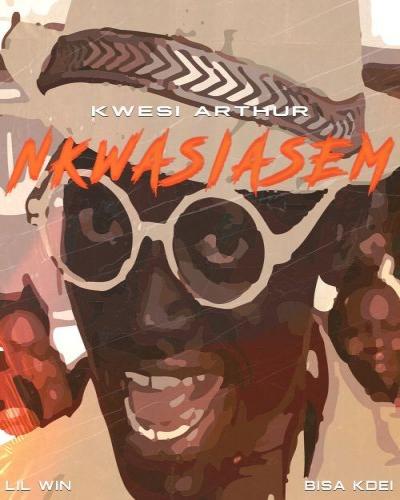 Kwesi Arthur - Nkwasiasem (feat. Lil Win, Bisa K'Dei)