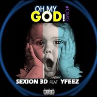Sexion 3D Oh My God (feat. YFeez) artwork