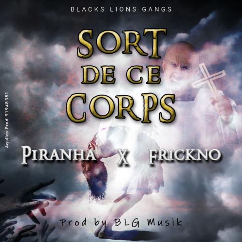 Piranha &  Frickno - Sort de ce Corps