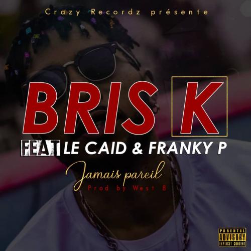 Bris K - Jamais Pareil (feat. Le Caid, Franky P)