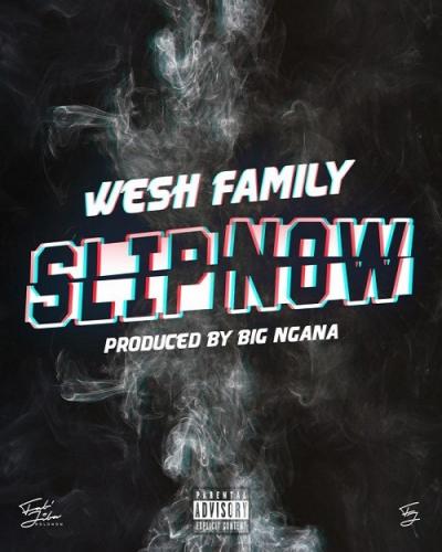 Wesh Family - Slip Now
