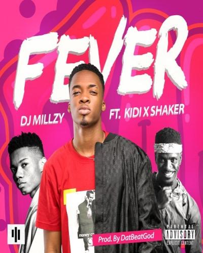 Dj Millzy - Fever (feat. KiDi, Shaker)