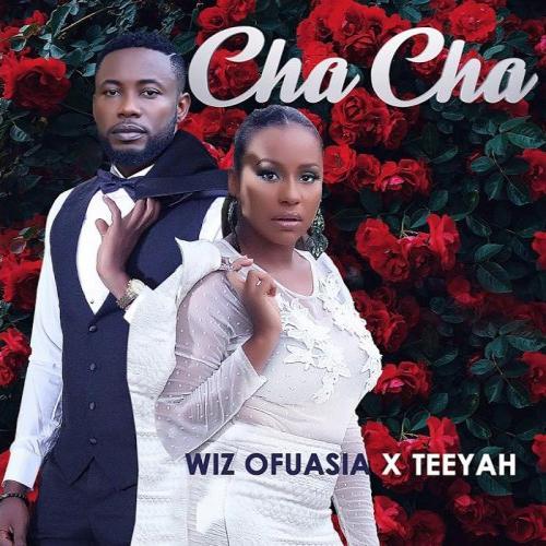 Wiz Ofuasia - Cha Cha (feat. Teeyah)