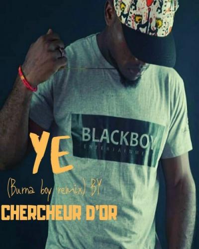 Chercheur D'or - Ye (Burna Boy Remix)