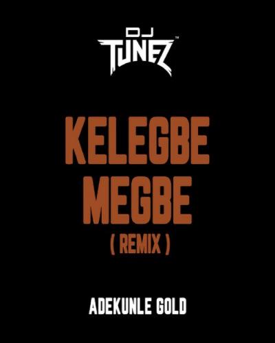 Dj Tunez - Kelegbe Megbe (Remix) [feat. Adekunle Gold]