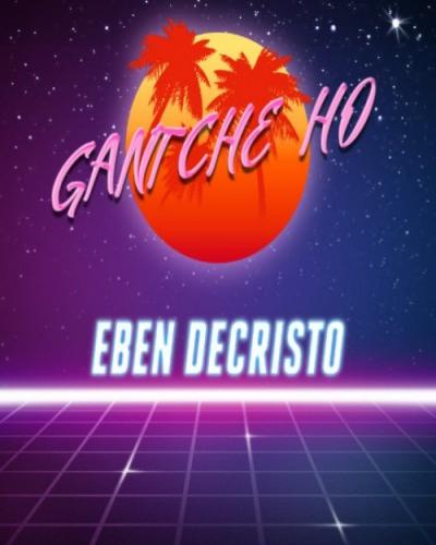 Eben DeCristo - Gantche Ho