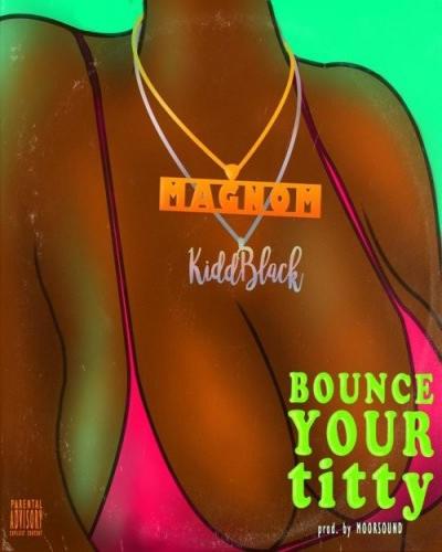 Magnom - Bounce Your Titty (feat. KiddBlack)