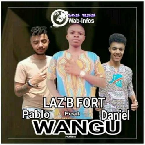 Laz'B Fort - Wangu (feat. Daniel, Pablo)