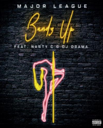 Major League - Bandz Up (feat. Nasty C, Dj Drama)