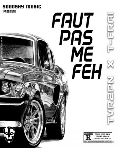 TVR2PN - Faut Pas Me Feh (feat. T-Frai )