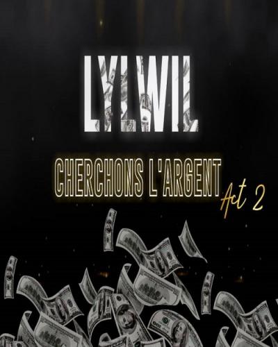 LYLWIL - Cherchons L'argent Act 2