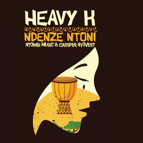 Heavy-K - Ndenze Ntoni (feat. Ntombi Music, Cassper Nyovest)