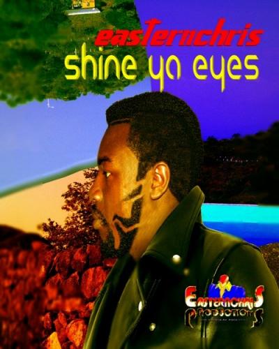 Easternchris - Shine Ya Eyes