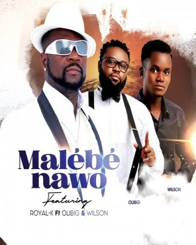 Royal-K - Malébé Nawo (feat. Olibig & Wilson)