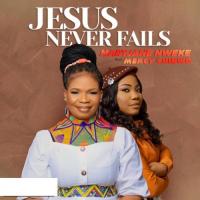 MaryJane Nweke Jesus Never Fails (feat. Mercy Chinwo) artwork