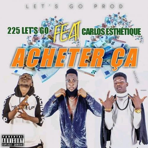 225 Let's Go - Acheter ça (feat. Carlos Esthétique) (Clip Officiel)