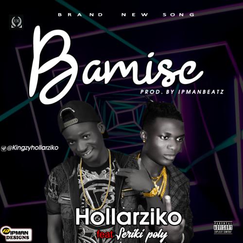 Hollarziko - Bamise Prod By Ipmanbeatz (feat. Seriki)