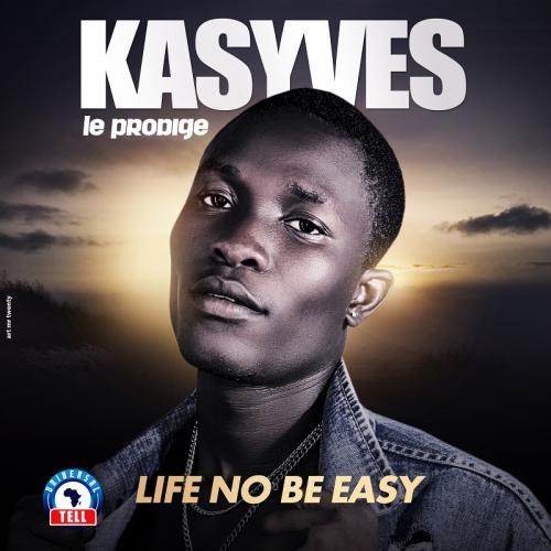 Kasyves Le Prodige - Life No Be Easy