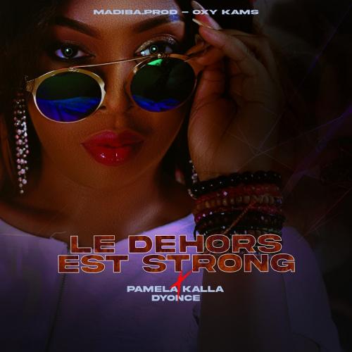 Pamela Kalla - Le Dehors est Strong (feat. Dyonce)
