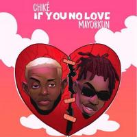 Chike If You No Love (feat. Mayorkun) artwork