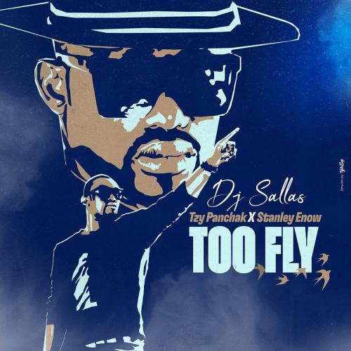 Dj Sallas - Too Fly (feat. Tzy Panchak, Stanley Enow)