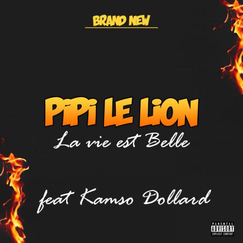 Pipi le Lion - La vie est belle (feat. Kamso Dollar)