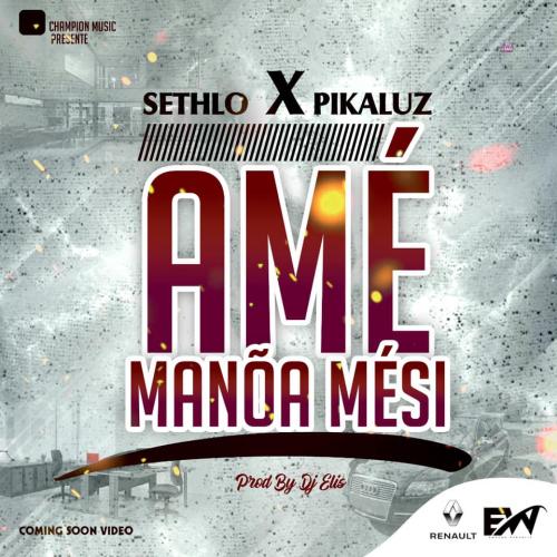 Sethlo - Ame Manoa Mesi (feat. Pikaluz)