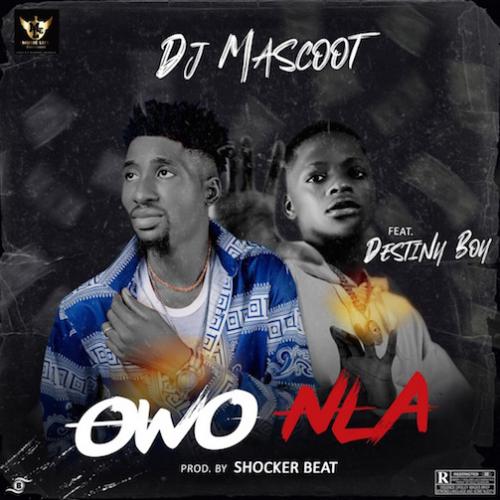DJ Mascoot - Owo Nla (feat. Destiny Boy)