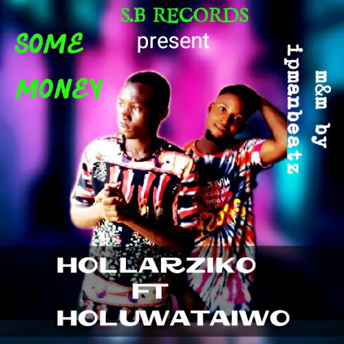 Hollarziko - Some Money (feat. Oluwataiwo)