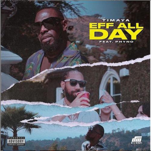 Timaya - Eff All Day (feat. Phyno)