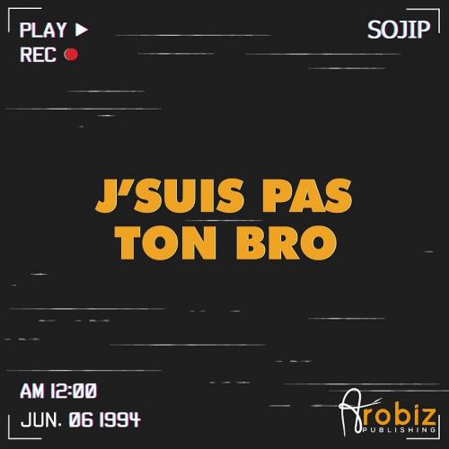 Sojip - J'Suis Pas Ton Bro