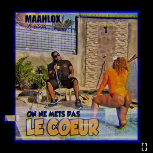 Maahlox Le Vibeur - On Ne Met Le Cœur